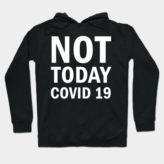 Not Today Covid 19 Hoodie by valentinahramov